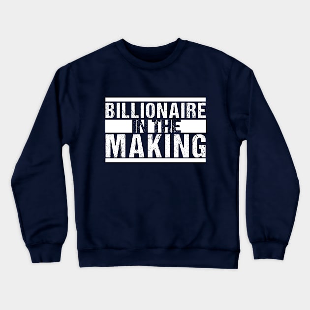 billionaire in the making Crewneck Sweatshirt by Shop design